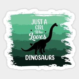 Just a girl who loves Dinosaurs 10 h Sticker